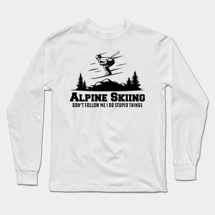 Alpine Skiing don't follow me I do stupid things Long Sleeve T-Shirt